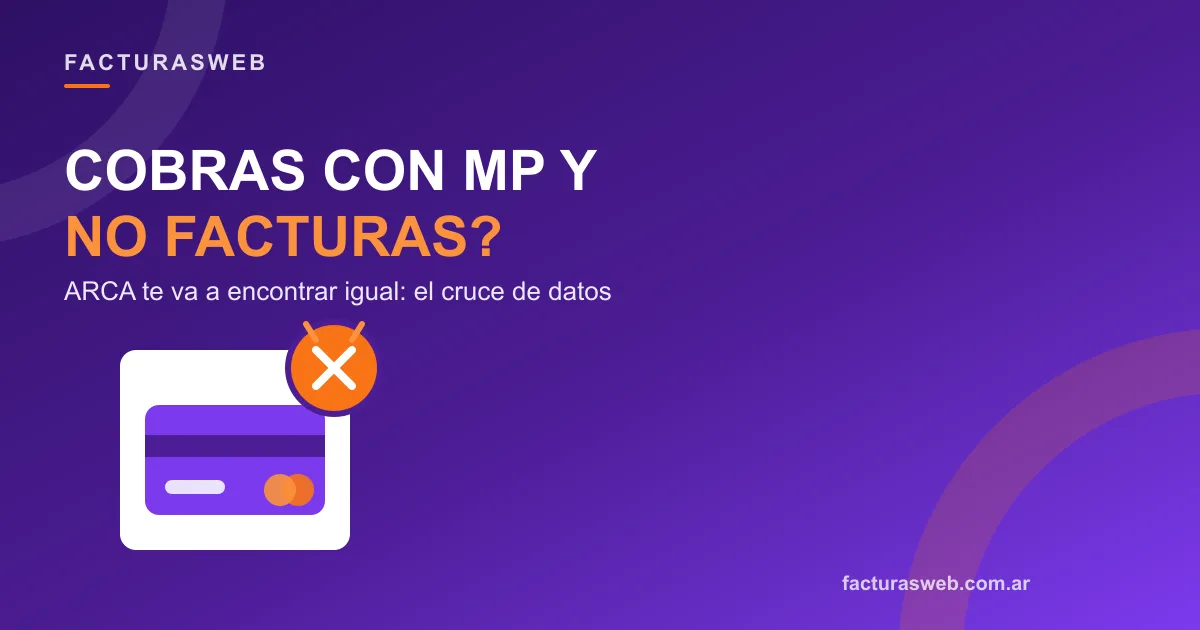 Cobrás con Mercado Pago y no facturás: por qué ARCA te va a encontrar igual