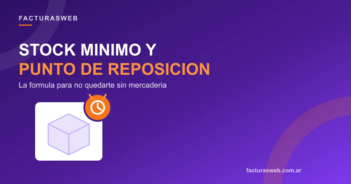 Stock mínimo y punto de reposición: la fórmula para no quedarte sin mercadería